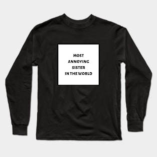 Most annoying sister in the world Long Sleeve T-Shirt